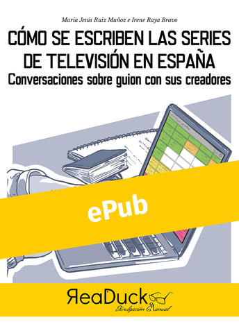 Cómo se escriben las series de televisión en España. Conversaciones sobre guion con sus creadores. Versión ePub